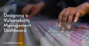 Designing a Vulnerability Management Dashboard