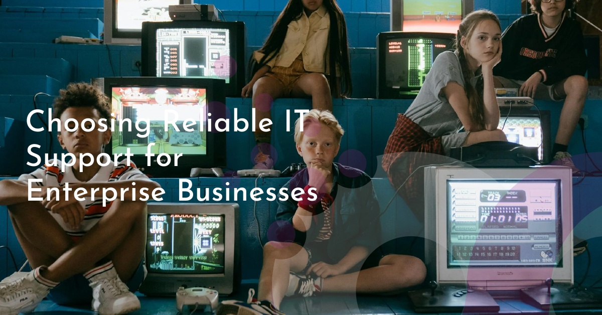 Choosing Reliable IT Support for Enterprise Businesses