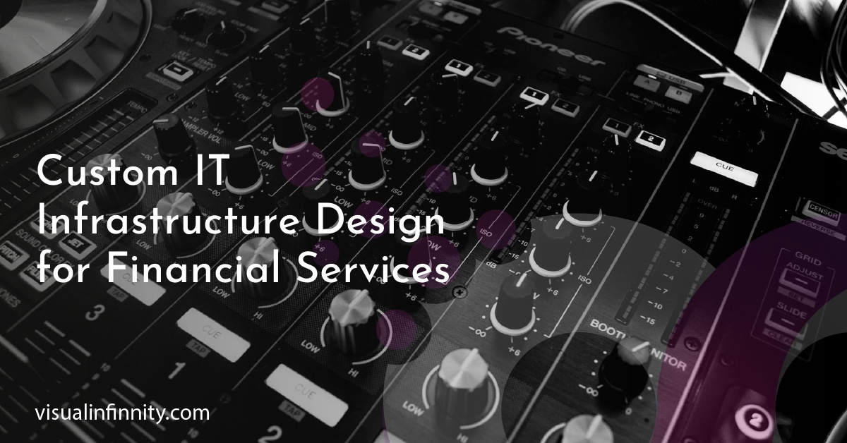 Custom IT Infrastructure Design for Financial Services