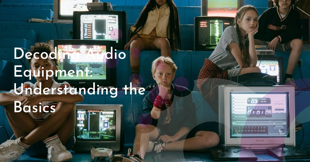 Decoding Audio Equipment: Understanding the Basics