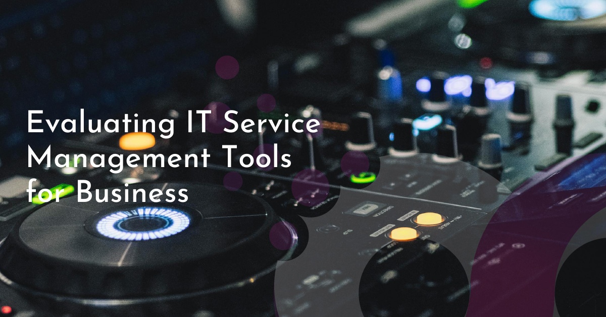 Evaluating IT Service Management Tools for Business