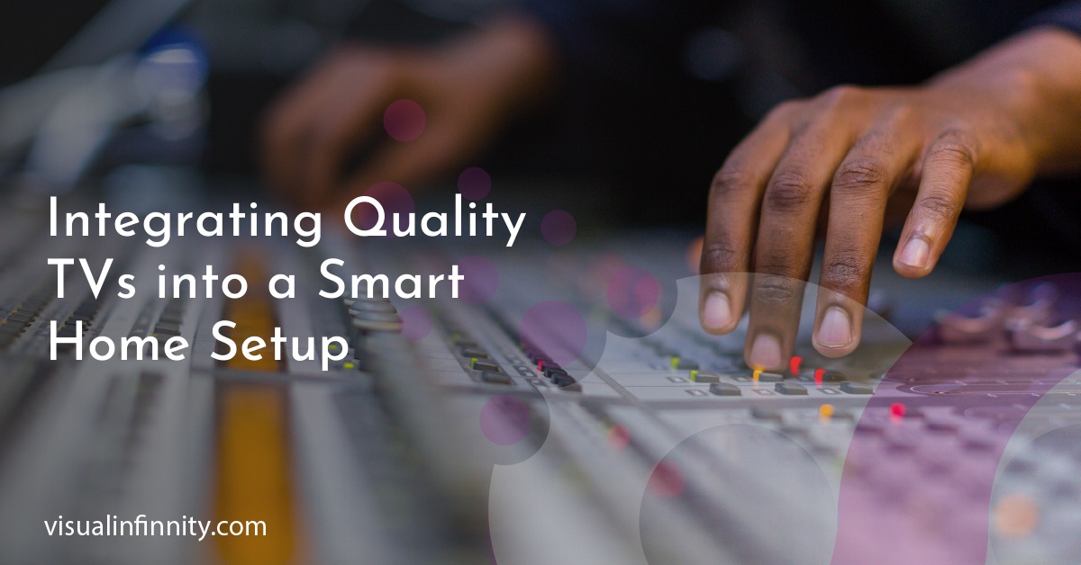 Integrating Quality TVs into a Smart Home Setup