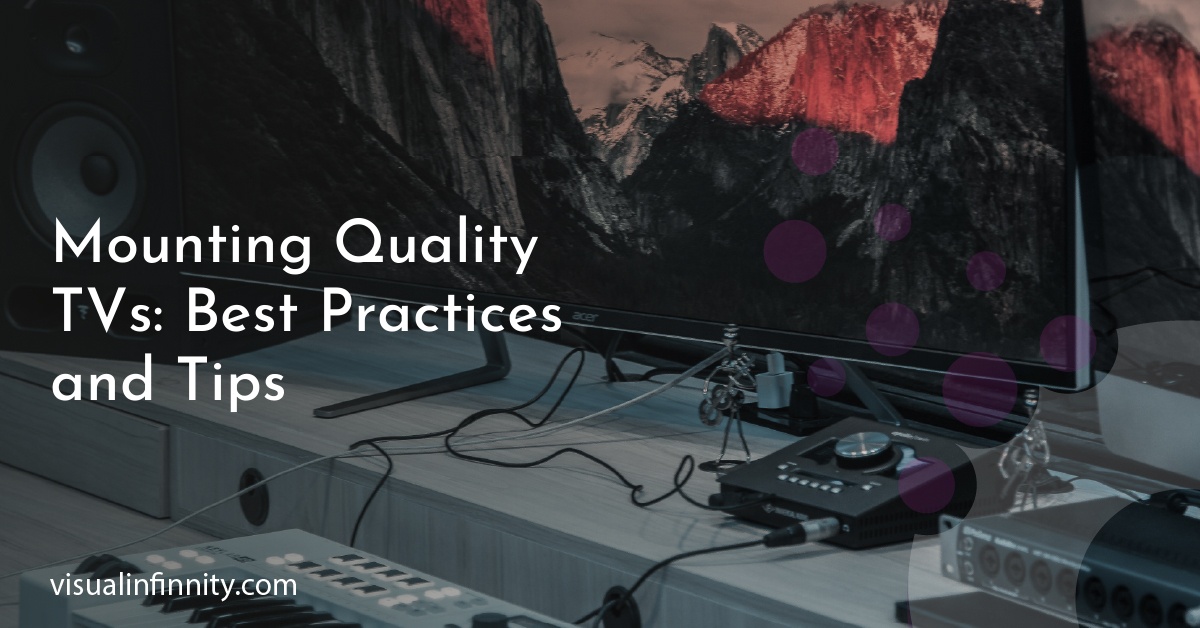 Mounting Quality TVs: Best Practices and Tips
