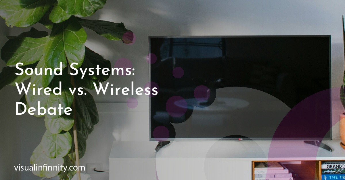 Sound Systems: Wired vs. Wireless Debate