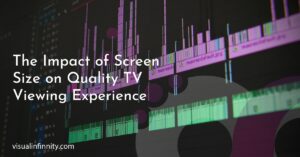 The Impact of Screen Size on Quality TV Viewing Experience