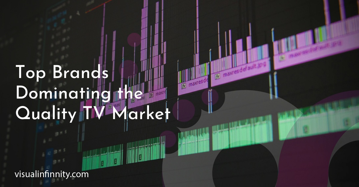 Top Brands Dominating the Quality TV Market