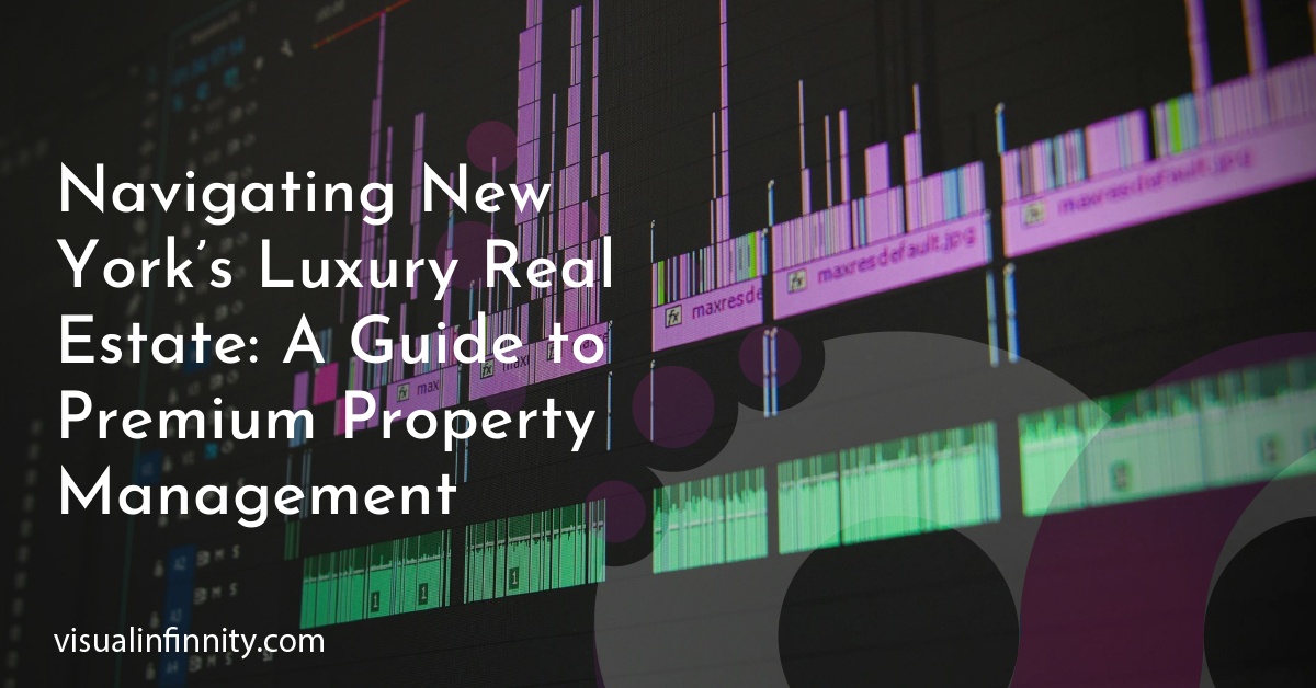 Navigating New York’s Luxury Real Estate: A Guide to Premium Property Management